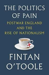 the Politics of Pain: Postwar England and Rise Nationalism