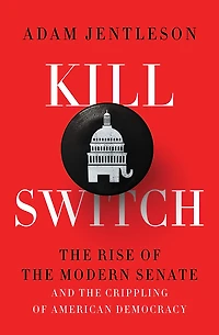 Kill Switch: the Rise of Modern Senate and Crippling American Democracy