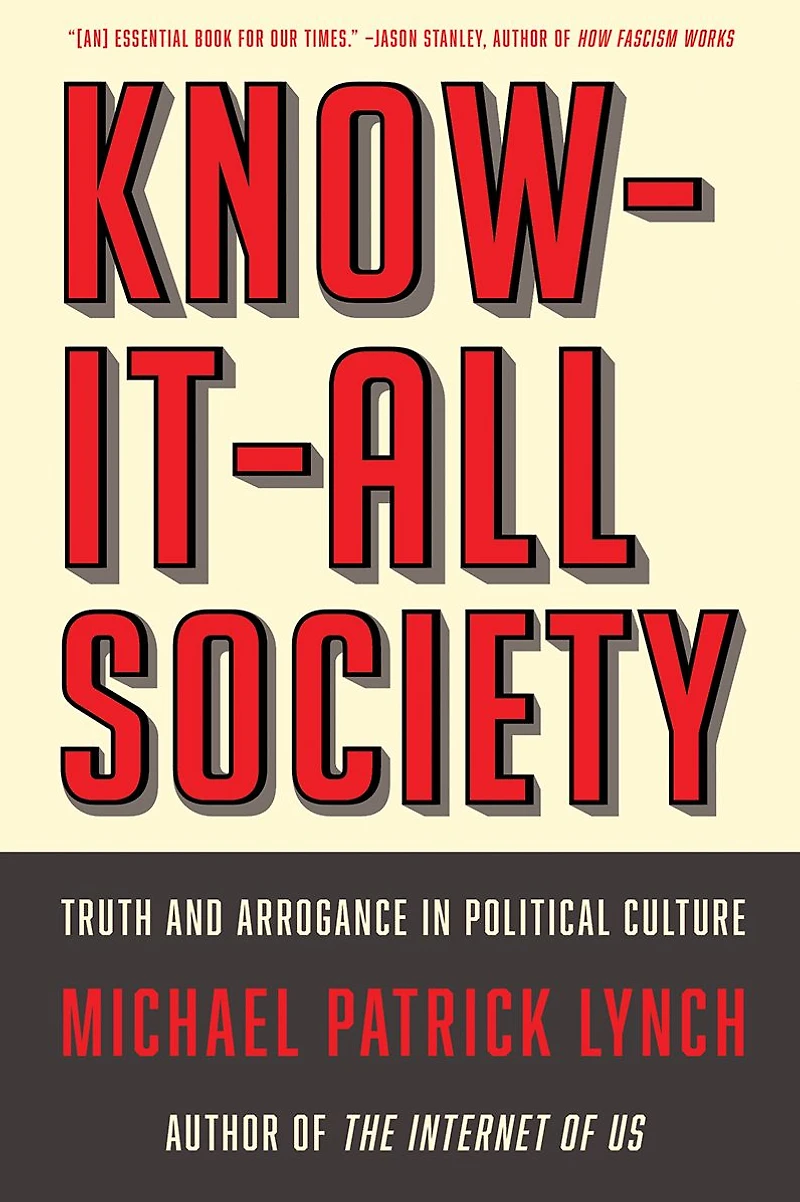Know-It-All Society: Truth and Arrogance Political Culture