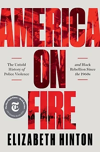 America on Fire: the Untold History of Police Violence and Black Rebellion Since 1960s