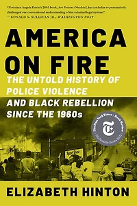 America on Fire: the Untold History of Police Violence and Black Rebellion Since 1960s