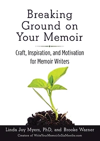 Breaking Ground on Your Memoir: Craft, Inspiration, and Motivation for Memoir Writers