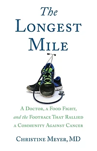 the Longest Mile: a Doctor, Food Fight, and Footrace that Rallied Community Against Cancer