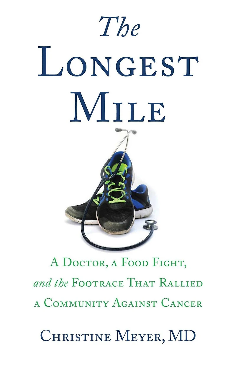 the Longest Mile: a Doctor, Food Fight, and Footrace that Rallied Community Against Cancer