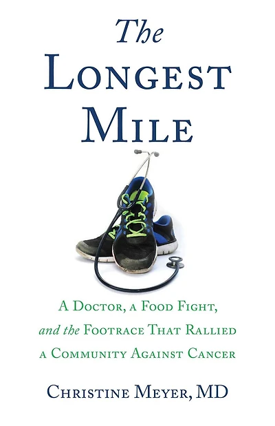 the Longest Mile: a Doctor, Food Fight, and Footrace that Rallied Community Against Cancer