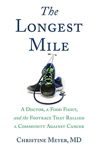 the Longest Mile: a Doctor, Food Fight, and Footrace that Rallied Community Against Cancer