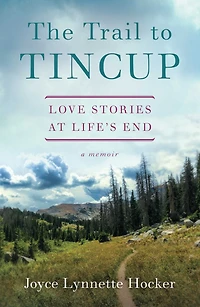 The Trail to Tincup: Love Stories at Life's End