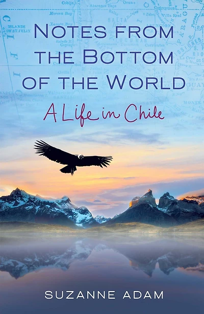 Notes from the Bottom of World: A Life Chile