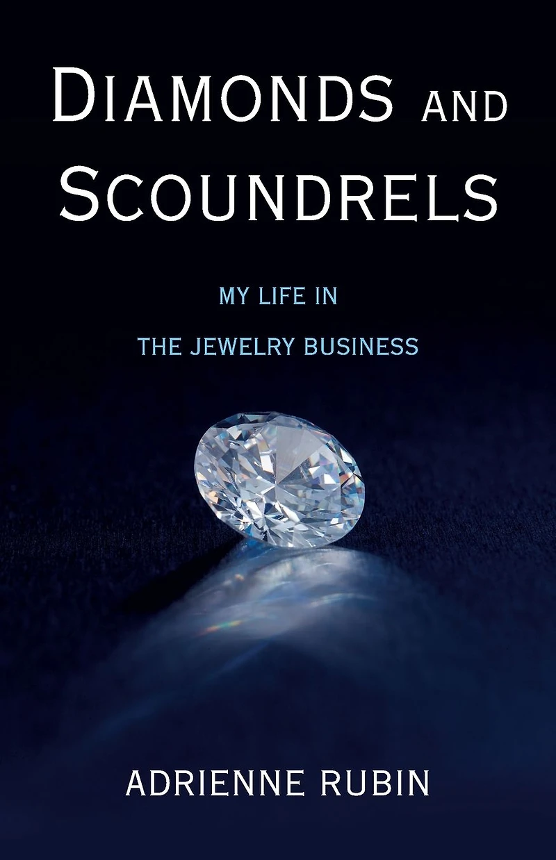 Diamonds and Scoundrels: My Life the Jewelry Business