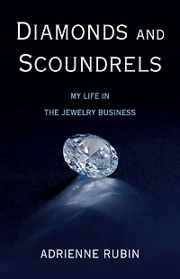 Diamonds and Scoundrels: My Life the Jewelry Business