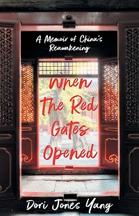 When The Red Gates Opened: A Memoir of China's Reawakening