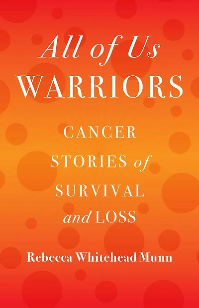 All of Us Warriors: Cancer Stories Survival and Loss