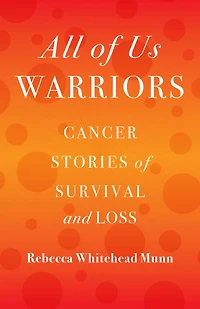 All of Us Warriors: Cancer Stories Survival and Loss