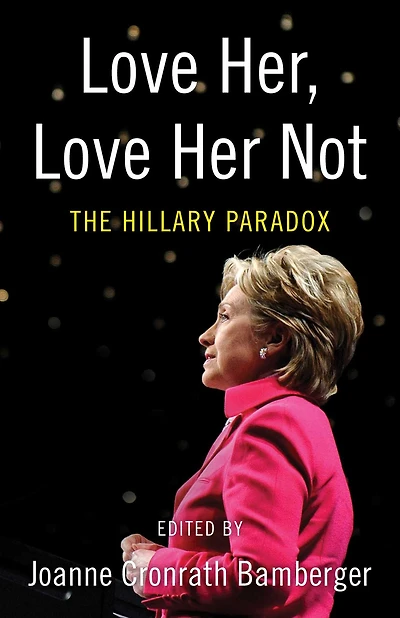 Love Her, Her Not: The Hillary Paradox