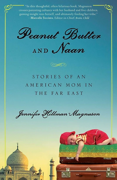 Peanut Butter and Naan: Stories of an American Mom the Far East