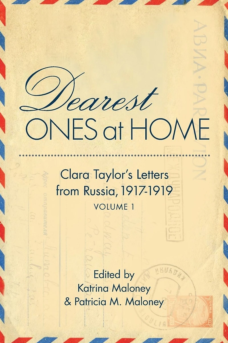 Dearest Ones At Home: Clara Taylor's Letters from Russia, 1917-1919