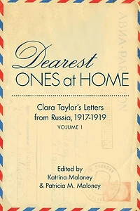 Dearest Ones At Home: Clara Taylor's Letters from Russia, 1917-1919