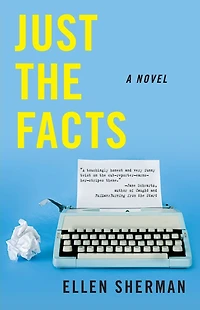 Just the Facts: A Novel