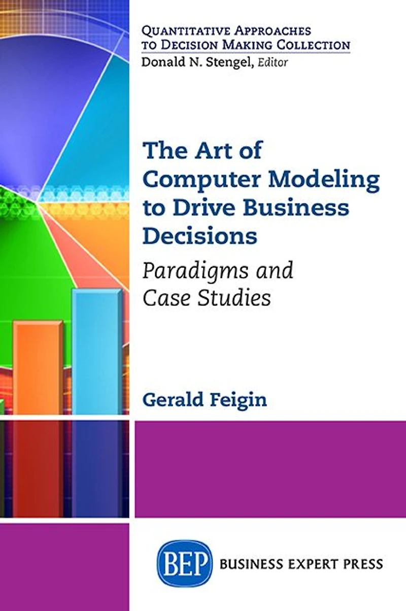 The Art of Computer Modeling for Business Analytics: Paradigms and Case Studies