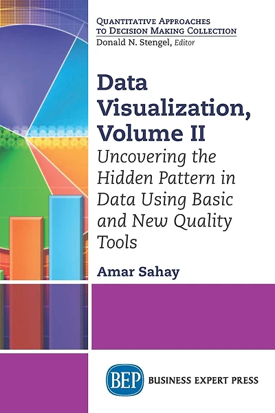 Data Visualization, Volume II: Uncovering the Hidden Pattern Using Basic and New Quality Tools
