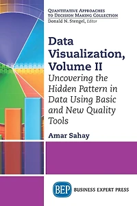 Data Visualization, Volume II: Uncovering the Hidden Pattern Using Basic and New Quality Tools