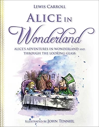 Alice Wonderland: Alice's Adventures Wonderland and Through the Looking Glass