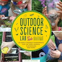Outdoor Science Lab for Kids: 52 Family-Friendly Experiments the Yard, Garden, Playground, and Park
