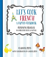 Let's Cook French, A Family Cookbook: Cuisinons Francais, Un livre pour toute la famille