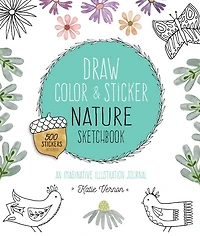 Draw, Color, and Sticker Nature Sketchbook: An Imaginative Illustration Journal
