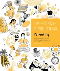 5-Minute Mindfulness: Parenting: Essays and Exercises for Parenting from the Heart