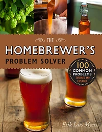 Homebrewer's Problem Solver: 100 Common Problems Explored and Explained