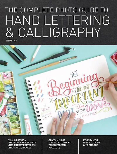The Complete Photo Guide to Hand Lettering and Calligraphy: Essential Reference for Novice Expert Letterers Calligraphers