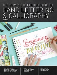The Complete Photo Guide to Hand Lettering and Calligraphy: Essential Reference for Novice Expert Letterers Calligraphers