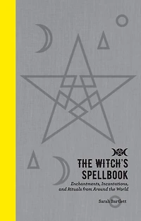 the Witch's Spellbook: Enchantments, Incantations, and Rituals from Around World