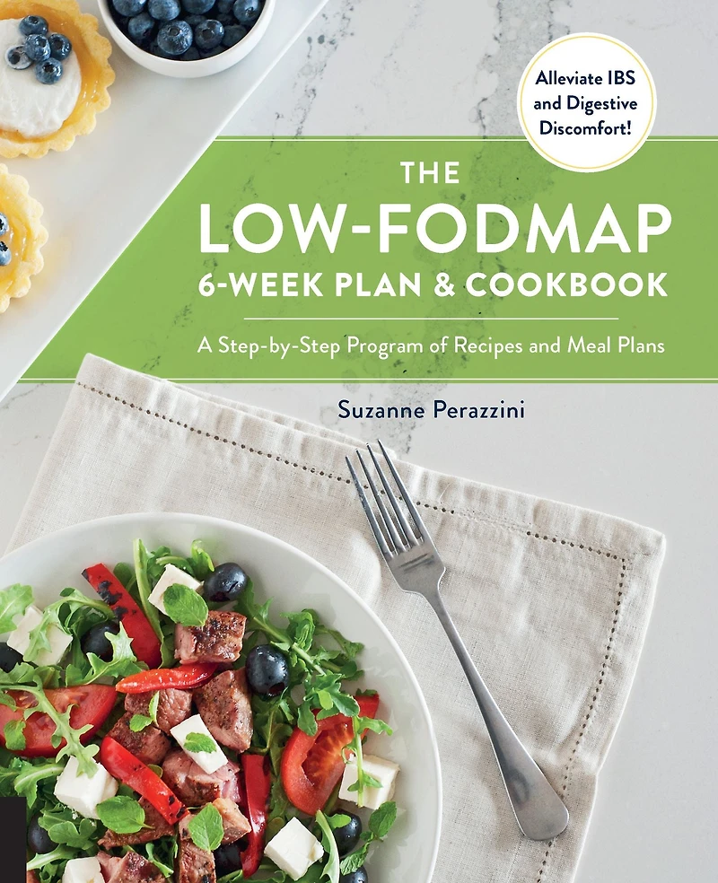 The Low-FODMAP 6-Week Plan and Cookbook: A Step-by-Step Program of Recipes Meal Plans. Alleviate IBS Digestive Discomfort!