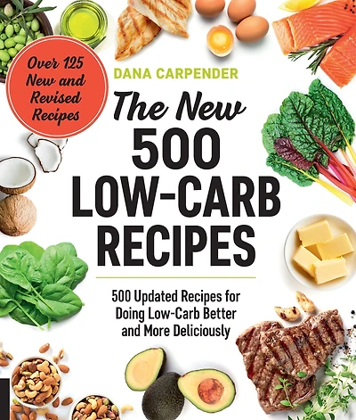 The New 500 Low-Carb Recipes: Updated Recipes for Doing Better and More Deliciously