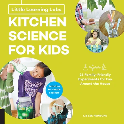 Little Learning Labs: Kitchen Science for Kids, abridged paperback edition: 26 Fun, Family-Friendly Experiments for Fun Around the House; Activities for STEAM Learners