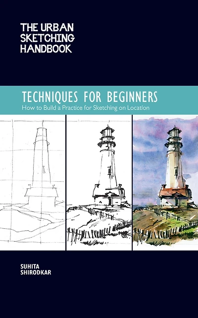 The Urban Sketching Handbook Techniques for Beginners: How to Build a Practice on Location