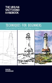 The Urban Sketching Handbook Techniques for Beginners: How to Build a Practice on Location