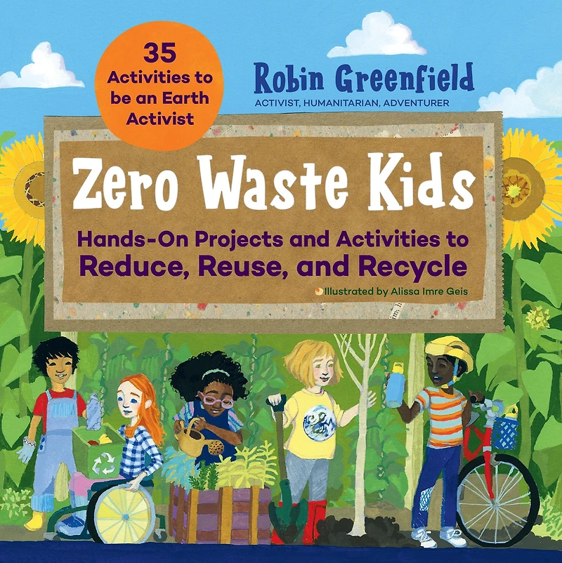 Zero Waste Kids: Hands-On Projects and Activities to Reduce, Reuse, Recycle