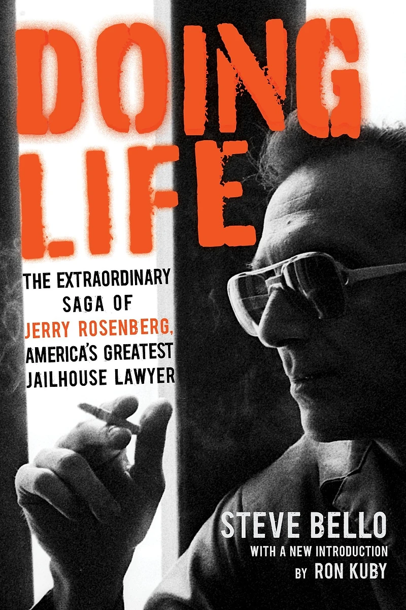 Doing Life: The Extraordinary Saga of Jerry Rosenberg, America's Greatest Jailhouse Lawyer
