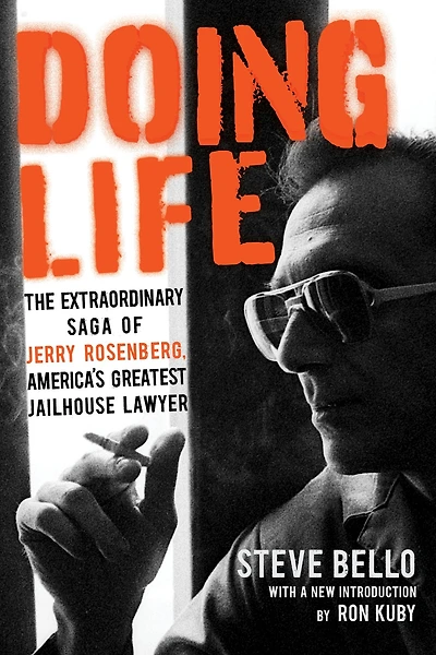 Doing Life: The Extraordinary Saga of Jerry Rosenberg, America's Greatest Jailhouse Lawyer