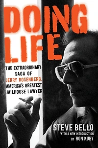 Doing Life: The Extraordinary Saga of Jerry Rosenberg, America's Greatest Jailhouse Lawyer