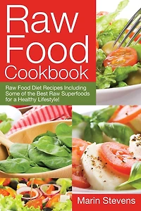 Raw Food Cookbook: Diet Recipes Including Some of the Best Superfoods for a Healthy Lifestyle!