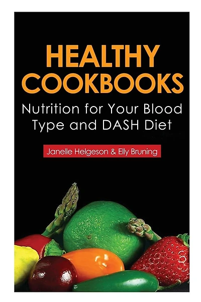 Healthy Cookbooks: Nutrition for Your Blood Type and Dash Diet