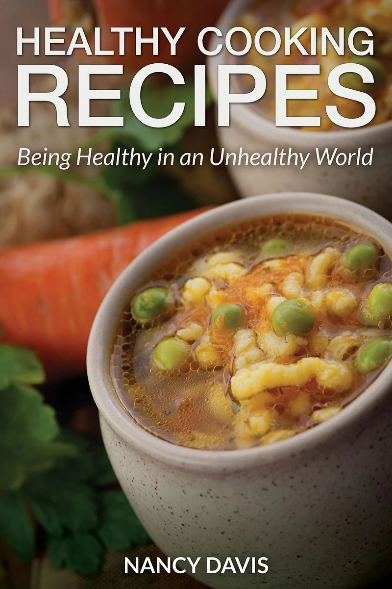 Healthy Cooking Recipes: Being an Unhealthy World