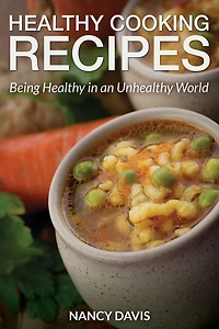 Healthy Cooking Recipes: Being an Unhealthy World
