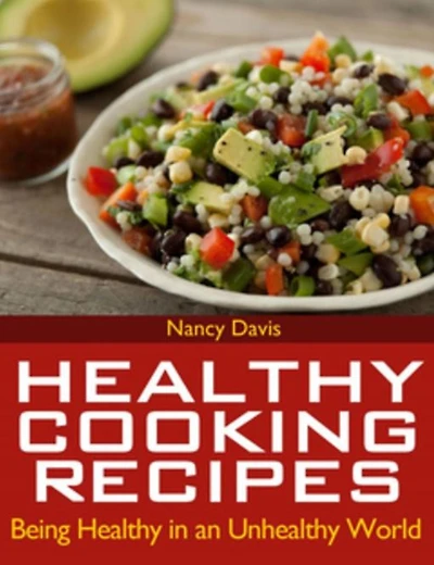 Healthy Cooking Recipes: Being an Unhealthy World