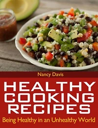 Healthy Cooking Recipes: Being an Unhealthy World