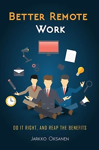 Better Remote Work: Do It Right, And Reap the Benefits